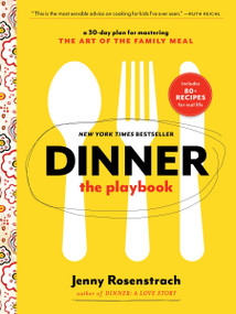 Dinner: The Playbook (A 30-Day Plan for Mastering the Art of the Family Meal: A Cookbook) by Jenny Rosenstrach, 9780345549808