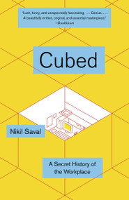Cubed (The Secret History of the Workplace) by Nikil Saval, 9780345802804