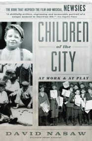 Children of the City (At Work and at Play) by David Nasaw, 9780345802972