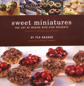 Sweet Miniatures (The Art of Making Bite-Size Desserts) by Flo Braker, Michael Lamotte, 9780811824460