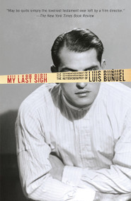 My Last Sigh (The Autobiography of Luis Bunuel) by Luis Bunuel, 9780345803702
