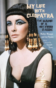 My Life with Cleopatra (The Making of a Hollywood Classic) by Walter Wanger, Joe Hyams, Kenneth Turan, 9780345804051