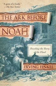 The Ark Before Noah (Decoding the Story of the Flood) by Irving Finkel, 9780345804396