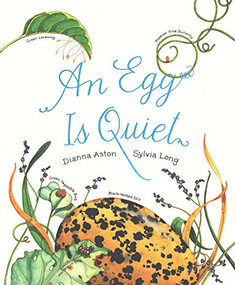 An Egg Is Quiet ((Nature Books for Kids, Children's Books Ages 3-5, Award Winning Children's Books)) by Dianna Aston, 9780811844284