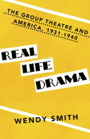 Real Life Drama (The Group Theatre and America 1931-1940) by Wendy Smith, 9780345805997