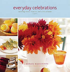 Everyday Celebrations (Savoring Food, Family, and Life at Home) by Donata Maggipinto, France Ruffenach, France Ruffenach, 9780811844871