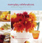 Everyday Celebrations (Savoring Food, Family, and Life at Home) by Donata Maggipinto, France Ruffenach, France Ruffenach, 9780811844871