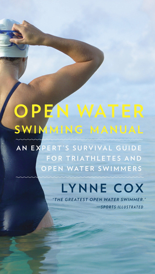 Open Water Swimming Manual (An Expert's Survival Guide for Triathletes and Open Water Swimmers) by Lynne Cox, 9780345806093