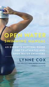 Open Water Swimming Manual (An Expert's Survival Guide for Triathletes and Open Water Swimmers) by Lynne Cox, 9780345806093