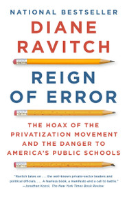 Reign of Error (The Hoax of the Privatization Movement and the Danger to America's Public Schools) by Diane Ravitch, 9780345806352