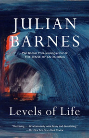 Levels of Life (A Memoir) by Julian Barnes, 9780345806581