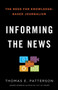 Informing the News (The Need for Knowledge-Based Journalism) by Thomas E. Patterson, 9780345806604