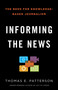 Informing the News (The Need for Knowledge-Based Journalism) by Thomas E. Patterson, 9780345806604