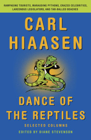 Dance of the Reptiles (Rampaging Tourists, Marauding Pythons, Larcenous Legislators, Crazed Celebrities, and Tar-Balled Beaches: Selected Columns) by Carl Hiaasen, Diane Stevenson, 9780345807021