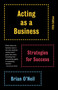 Acting as a Business, Fifth Edition (Strategies for Success) by Brian O'Neil, 9780345807076