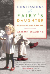 Confessions of a Fairy's Daughter (Growing Up with a Gay Dad) by Alison Wearing, 9780345807571