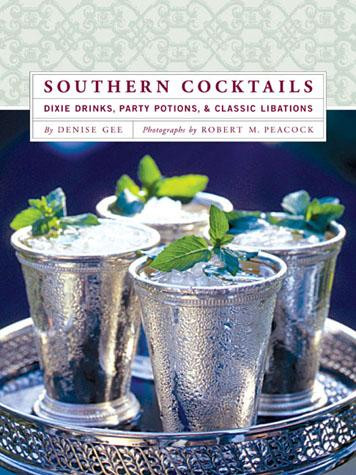 Southern Cocktails (Dixie Drinks, Party Potions, and Classic Libations) by Denise Gee, Robert M. Peacock, 9780811852432