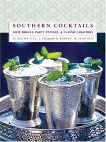 Southern Cocktails (Dixie Drinks, Party Potions, and Classic Libations) by Denise Gee, 9780811852432