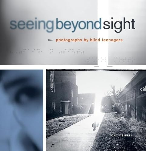 Seeing Beyond Sight (Photographs by Blind Teenagers) by Tony Deifell, Robert Coles, 9780811853491