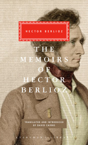 The Memoirs of Hector Berlioz (Introduced by David Cairns) by Hector Berlioz, David Cairns, David Cairns, 9780375413919