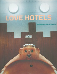 Love Hotels (The Hidden Fantasy Rooms of Japan) by Misty Keasler, Rod Slemmons, Rod Slemmons, Natsuo Kirino, 9780811856416