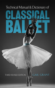 Technical Manual and Dictionary of Classical Ballet by Gail Grant, 9780486218434
