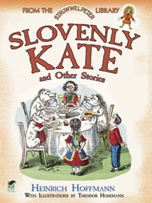 Slovenly Kate and Other Stories (From the Struwwelpeter Library) by Heinrich Hoffmann, Theodor Hosemann, 9780486490328