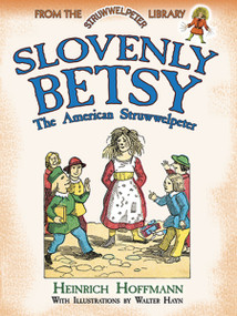 Slovenly Betsy: The American Struwwelpeter (From the Struwwelpeter Library) by Heinrich Hoffmann, Walter Hayn, 9780486498287