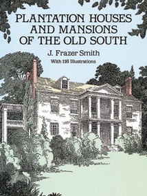 Plantation Houses and Mansions of the Old South by J. Frazer Smith, 9780486278483