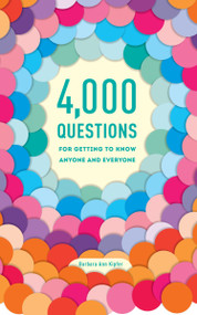 4,000 Questions for Getting to Know Anyone and Everyone, 2nd Edition by Barbara Ann Kipfer, 9780375426247