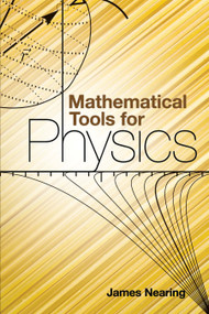 Mathematical Tools for Physics by James Nearing, 9780486482125