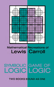 Symbolic Logic and the Game of Logic by Lewis Carroll, 9780486204925