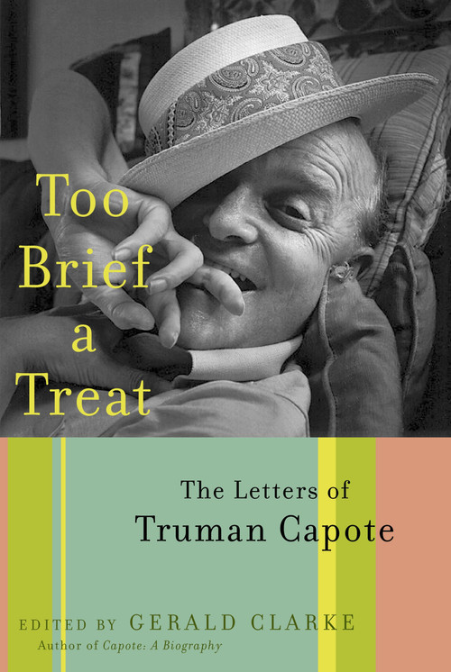 Too Brief a Treat (The Letters of Truman Capote) by Truman Capote, Gerald Clarke, 9780375501333