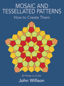 Mosaic and Tessellated Patterns (How to Create Them, with 32 Plates to Color) by John Willson, 9780486243795