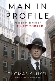 Man in Profile (Joseph Mitchell of The New Yorker) by Thomas Kunkel, 9780375508905