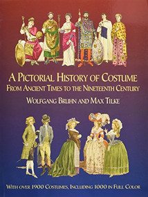 A Pictorial History of Costume From Ancient Times to the Nineteenth Century (With Over 1900 Illustrated Costumes, Including 1000 in Full Color) by Wolfgang Bruhn, Max Tilke, 9780486435428