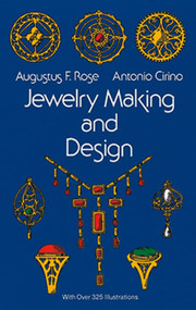 Jewelry Making and Design by Augustus F. Rose, Antonio Cirino, 9780486217505