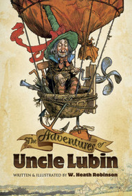 The Adventures of Uncle Lubin by W. Heath Robinson, 9780486498218