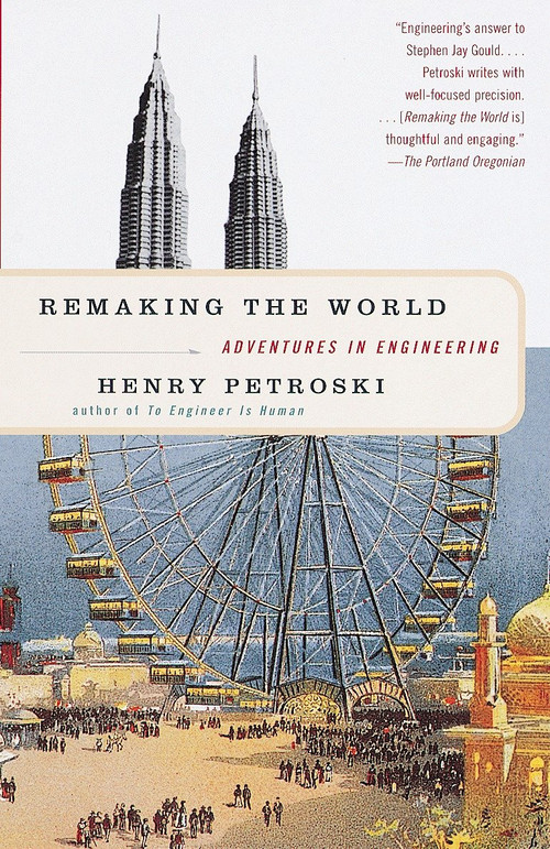 Remaking the World (Adventures in Engineering) by Henry Petroski, 9780375700248