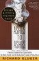 Ashes to Ashes (America's Hundred-Year Cigarette War, the Public Health, and the Unabashed Trium ph of Philip Morris) by Richard Kluger, 9780375700361