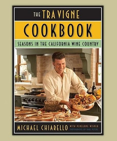 The Tra Vigne Cookbook (Seasons in the California Wine Country) by Michael Chiarello, Penelope Wisner, Karl Petzke, 9780811863797
