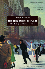 The Seduction of Place (The History and Future of Cities) by Joseph Rykwert, 9780375700446