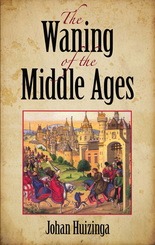 The Waning of the Middle Ages by Johan Huizinga, 9780486404431