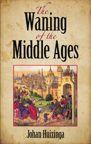 The Waning of the Middle Ages by Johan Huizinga, 9780486404431
