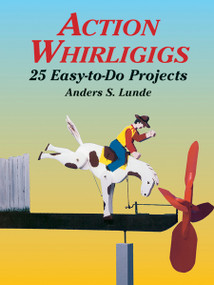 Action Whirligigs (25 Easy-to-Do Projects) by Anders S. Lunde, 9780486427454