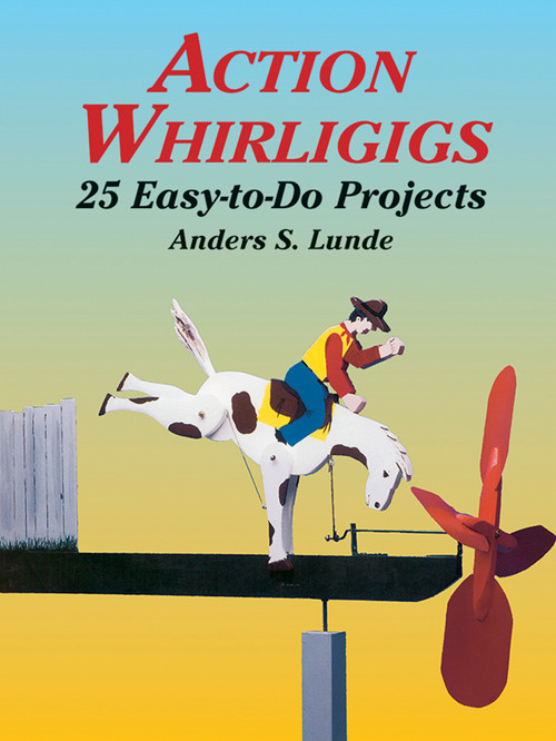 Action Whirligigs (25 Easy-to-Do Projects) by Anders S. Lunde, 9780486427454