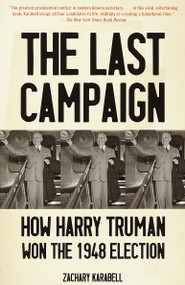 The Last Campaign (How Harry Truman Won the 1948 Election) by Zachary Karabell, 9780375700774