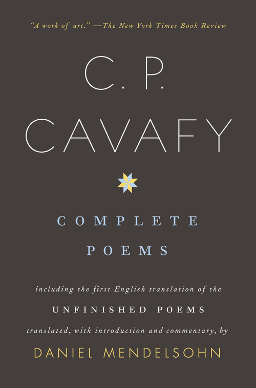 Complete Poems of C. P. Cavafy (Including the First English Translation of the Unfinished Poems) by C.P. Cavafy, Daniel Mendelsohn, 9780375700897