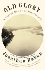 Old Glory (A Voyage Down the Mississippi) by Jonathan Raban, 9780375701009