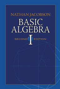 Basic Algebra I (Second Edition) by Nathan Jacobson, 9780486471891